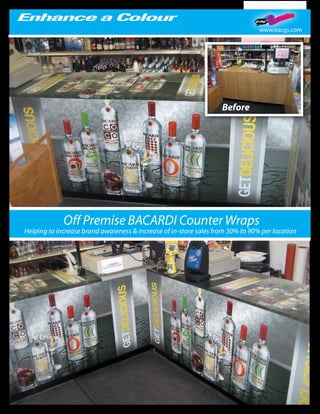 www.eacgs.com




                                                                   Before




             Off Premise BACARDI Counter Wraps
Helping to increase brand awareness & increase of in-store sales from 30% to 90% per location
 