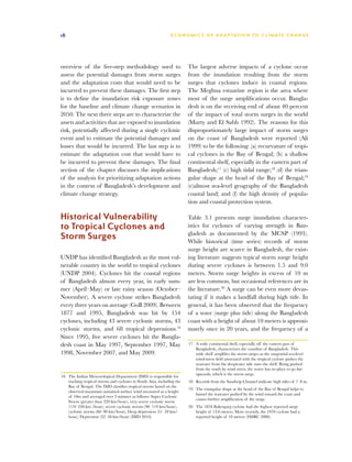 18                                                              E C O N O M I C S O F A D A P TAT I O N T O C L I M AT E C H A N G E




overview of the five-step methodology used to                            The largest adverse impacts of a cyclone occur
assess the potential damages from storm surges                           from the inundation resulting from the storm
and the adaptation costs that would need to be                           surges that cyclones induce in coastal regions.
incurred to prevent these damages. The first step                        The Meghna estuarine region is the area where
is to define the inundation risk exposure zones                          most of the surge amplifications occur. Bangla-
for the baseline and climate change scenarios in                         desh is on the receiving end of about 40 percent
2050. The next three steps are to characterize the                       of the impact of total storm surges in the world
assets and activities that are exposed to inundation                     (Murty and El Sabh 1992). The reasons for this
risk, potentially affected during a single cyclonic                      disproportionately large impact of storm surges
event and to estimate the potential damages and                          on the coast of Bangladesh were reported (Ali
losses that would be incurred. The last step is to                       1999) to be the following: (a) recurvature of tropi-
estimate the adaptation cost that would have to                          cal cyclones in the Bay of Bengal; (b) a shallow
be incurred to prevent these damages. The final                          continental shelf, especially in the eastern part of
section of the chapter discusses the implications                        Bangladesh;17 (c) high tidal range;18 (d) the trian-
of the analysis for prioritizing adaptation actions                      gular shape at the head of the Bay of Bengal;19
in the context of Bangladesh’s development and                           (e)almost sea-level geography of the Bangladesh
climate change strategy.                                                 coastal land; and (f) the high density of popula-
                                                                         tion and coastal protection system.

Historical Vulnerability                                                 Table 3.1 presents surge inundation character-
to Tropical Cyclones and                                                 istics for cyclones of varying strength in Ban-
                                                                         gladesh as documented by the MCSP (1993).
Storm Surges                                                             While historical (time series) records of storm
                                                                         surge height are scarce in Bangladesh, the exist-
UNDP has identified Bangladesh as the most vul-                          ing literature suggests typical storm surge height
nerable country in the world to tropical cyclones                        during severe cyclones is between 1.5 and 9.0
(UNDP 2004). Cyclones hit the coastal regions                            meters. Storm surge heights in excess of 10 m
of Bangladesh almost every year, in early sum-                           are less common, but occasional references are in
mer (April–May) or late rainy season (October–                           the literature.20 A surge can be even more devas-
November). A severe cyclone strikes Bangladesh                           tating if it makes a landfall during high tide. In
every three years on average (GoB 2009). Between                         general, it has been observed that the frequency
1877 and 1995, Bangladesh was hit by 154                                 of a wave (surge plus tide) along the Bangladesh
cyclones, including 43 severe cyclonic storms, 43                        coast with a height of about 10 meters is approxi-
cyclonic storms, and 68 tropical depressions.16                          mately once in 20 years, and the frequency of a
Since 1995, five severe cyclones hit the Bangla-
desh coast in May 1997, September 1997, May                              17	 A wide continental shelf, especially off the eastern part of
                                                                             Bangladesh, characterizes the coastline of Bangladesh. This
1998, November 2007, and May 2009.                                           wide shelf amplifies the storm surges as the tangential sea-level
                                                                             wind-stress field associated with the tropical cyclone pushes the
                                                                             seawater from the deepwater side onto the shelf. Being pushed
                                                                             from the south by wind stress, the water has no place to go but
                                                                             upwards, which is the storm surge.
16	 The Indian Meteorological Department (IMD) is responsible for
    tracking tropical storms and cyclones in South Asia, including the   18	 Records from the Sandwip Channel indicate high tides of 7–8 m.
    Bay of Bengal. The IMD classifies tropical storms based on the
                                                                         19	 The triangular shape at the head of the Bay of Bengal helps to
    observed maximum sustained surface wind measured at a height
                                                                             funnel the seawater pushed by the wind toward the coast and
    of 10m and averaged over 3 minutes as follows: Super Cyclonic
                                                                             causes further amplification of the surge.
    Storm (greater than 220 km/hour), very severe cyclonic storm
    (119–220 km /hour), severe cyclonic storms (90–119 km/hour),         20	 The 1876 Bakerganj cyclone had the highest reported surge
    cyclonic storms (60–90 km/hour), Deep depression (51–59 km/              height of 13.6 meters. More recently, the 1970 cyclone had a
    hour), Depression (32–50 km/hour) (IMD 2010).                            reported height of 10 meters (SMRC 2000).
 