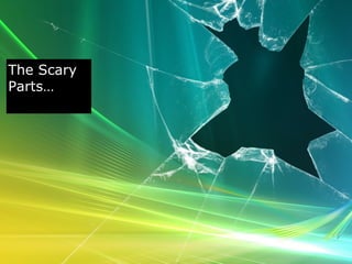 The Scary
Parts…

 