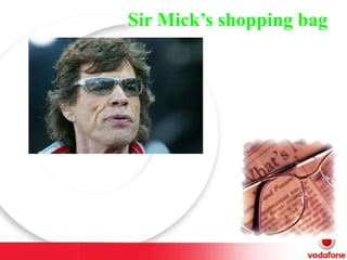   Sir Mick’s shopping bag 