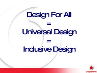 Design For All = Universal Design = Inclusive Design 