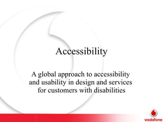 Accessibility A global approach to accessibility  and usability in design and services  for customers with disabilities 