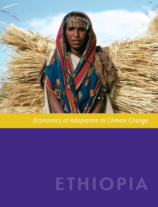E T H I O P I A CO U N T RY ST U DY            i




             Economics of Adaptation to Climate Change




                                      ETHIOPIA
 