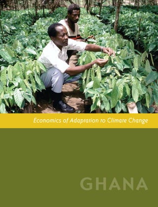 G h a n a CO U N T RY ST U DY                 i




            Economics of Adaptation to Climate Change




                                GHANA
 