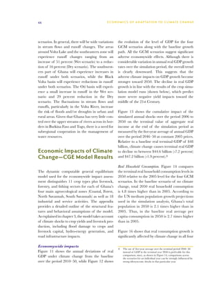 44                                              E C O N O M I C S O F A D A P T AT I O N T O C L I M A T E C HAN G E




scenarios. In general, there will be wide variations    the evolution of the level of GDP for the four
in stream flows and runoff changes. The areas           GCM scenarios along with the baseline growth
around Volta Lake and the southeastern zone will        path. All the GCM scenarios suggest significant
experience runoff changes ranging from an               adverse economywide effects. Although there is
increase of 51 percent (Wet scenario) to a reduc-       considerable variation in annual real GDP growth
tion of 16 percent (Dry scenario). The southwest-       rates over the simulation period, the overall trend
ern part of Ghana will experience increases in          is clearly downward. This suggests that the
runoff under both scenarios, while the Black            adverse climate impacts on GDP growth become
Volta basin will experience reductions in runoff        stronger toward 2050. The decline in real GDP
under both scenarios. The Oti basin will experi-        growth is in line with the results of the crop simu-
ence a small increase in runoff in the Wet sce-         lation model runs (shown below), which predict
nario and 29 percent reduction in the Dry               more severe negative yield impacts toward the
scenario. The fluctuations in stream flows and          middle of the 21st Century.
runoffs, particularly in the Volta River, increase
the risk of floods and/or droughts in urban and         Figure 13 shows the cumulative impact of the
rural areas. Given that Ghana has very little con-      simulated annual shocks over the period 2006 to
trol over the upper streams of rivers across its bor-   2050 on the terminal value of aggregate real
ders in Burkina Faso and Togo, there is a need for      income at the end of the simulation period as
subregional cooperation in the management of            measured by the five-year average of annual GDP
water resources.                                        over the period 2046–50 at constant 2005 prices.
                                                        Relative to a baseline real terminal GDP of $48
                                                        billion, climate change causes terminal real GDP
Economic Impacts of Climate                             to decline to between $44.6 billion (-7.2 percent)
Change—CGE Model Results                                and $47.2 billion (-1.9 percent).6

                                                        Real Household Consumption. Figure 14 compares
The dynamic computable general equilibrium              the terminal real household consumption levels in
model used for the economywide impact assess-           2050 relative to the 2005 level for the four GCM
ment distinguishes 11 crop types plus livestock,        scenarios. In the baseline scenario of no climate
forestry, and fishing sectors for each of Ghana’s       change, total 2050 real household consumption
four main agroecological zones (Coastal, Forest,        is 4.8 times higher than in 2005. According to
North Savannah, South Savannah) as well as 18           the UN medium population growth projections
industrial and service activities. The appendix         used in the simulation analysis, Ghana’s total
provides a detailed outline of the structural fea-      population in 2050 is 2.1 times higher than in
tures and behavioral assumptions of the model.          2005. Thus, in the baseline real average per
As explained in chapter 3, the model takes account      capita consumption in 2050 is 2.7 times higher
of climate shocks to crop yields and livestock pro-     than in 2005.
duction, including flood damage to crops and
livestock capital, hydro-energy generation, and         Figure 16 shows that real consumption growth is
road infrastructure impacts.                            significantly affected by climate change in all four

Economywide impacts
                                                        6	 The use of five-year average over the terminal period 2046–50
Figure 11 shows the annual deviations of real              instead of GDP in the terminal year 2050 is preferable for this
GDP under climate change from the baseline                 comparison, since, as shown in Figure 14, comparisons across
                                                           the scenarios for an individual year can be strongly influenced by
over the period 2010–50, while Figure 12 shows             strong idiosyncratic shocks in that particular year.
 