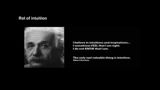 Rol of intuition
 