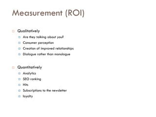 Savoir être pour agir avec Sens
Measurement (ROI)
 Qualitatively
 Are they talking about you?
 Consumer perception
 Creation of improved relationships
 Dialogue rather than monologue
 Quantitatively
 Analytics
 SEO ranking
 Hits
 Subscriptions to the newsletter
 loyalty
 