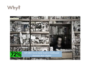 Savoir être pour agir avec Sens
Why?
Of CEO have more trust in traditional
channels than digital
 