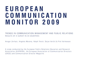 EUROPEAN COMMUNICATION MONITOR 2009
4
      IMPRINT


    PUBLISHED BY:
    EACD European Association of Communication Dir...