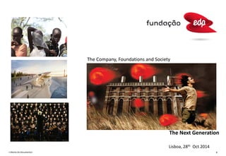<<Nome Do Documento>
The Company, Foundations and Society
Lisboa, 28th Oct 2014
0
The Next Generation
 