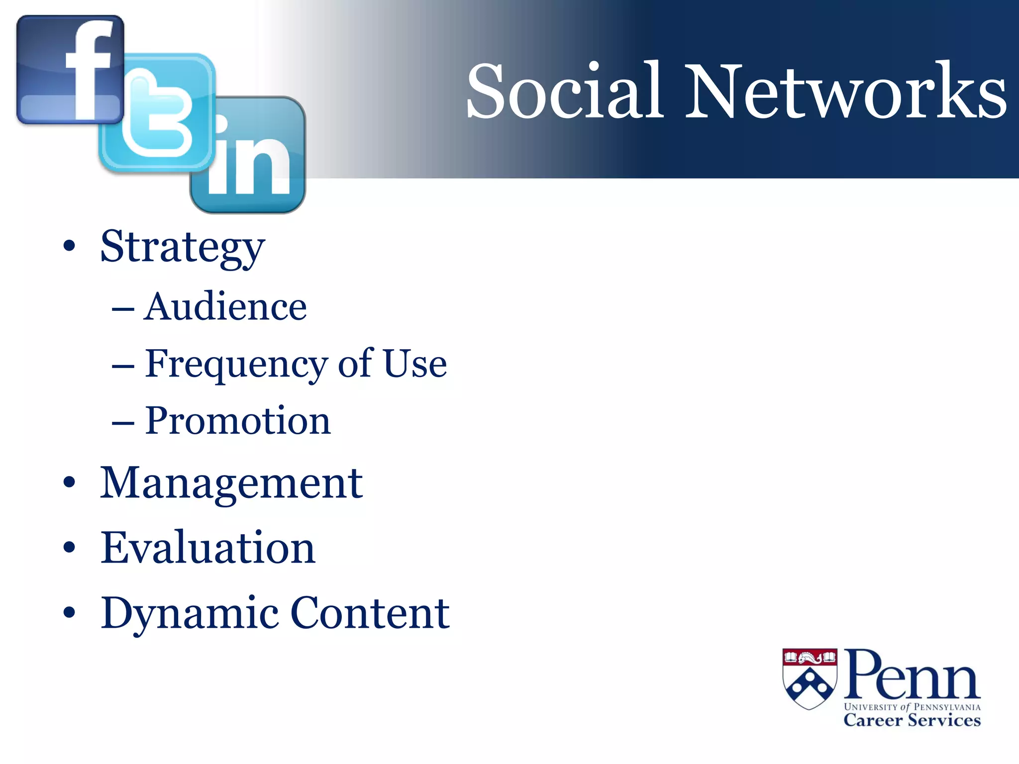 Social Networks
• Strategy
  – Audience
  – Frequency of Use
  – Promotion
• Management
• Evaluation
• Dynamic Content
 