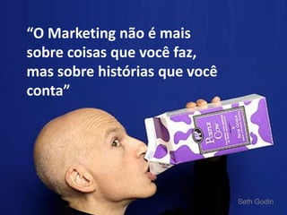 “O Marketing não é mais 
sobre coisas que você faz, 
mas sobre histórias que você 
conta” 
Seth Godin 
MARKETING DIGITAL www.fernandosouza.com.br 
 