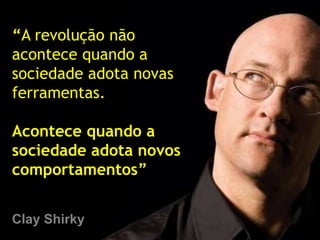 “A revolução não 
acontece quando a 
sociedade adota novas 
ferramentas. 
Acontece quando a 
sociedade adota novos 
comportamentos” 
MARKETING DIGITAL www.fernandosouza.com.br 
Clay Shirky 
 