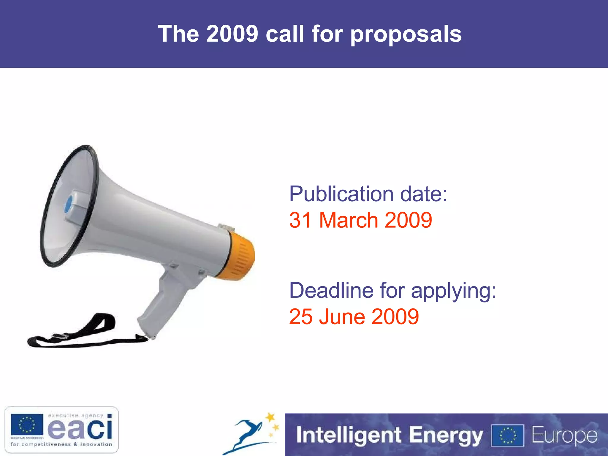 The 2009 call for proposals Publication date:  31 March 2009 Deadline for applying: 25 June 2009 