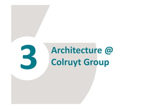 3 Architecture @
Colruyt Group
 