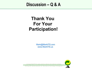 Thank You  For Your  Participation! [email_address] www.MarkITS.us   Discussion – Q & A 