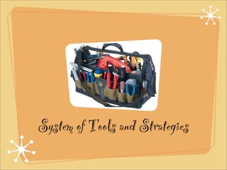 System of Tools and Strategies

 