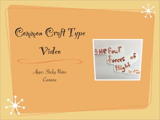 Common Craft Type
Video
Apps: Sticky Notes
Camera

 