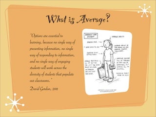 What is Average?
“Options are essential to
learning, because no single way of
presenting information, no single
way of res...