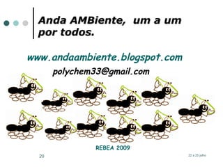 www.andaambiente.blogspot.com   [email_address] REBEA 2009 Anda AMBiente,  um a um por todos. 