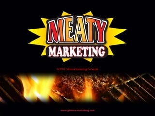 © 2010 Gilmore Marketing Concepts
 