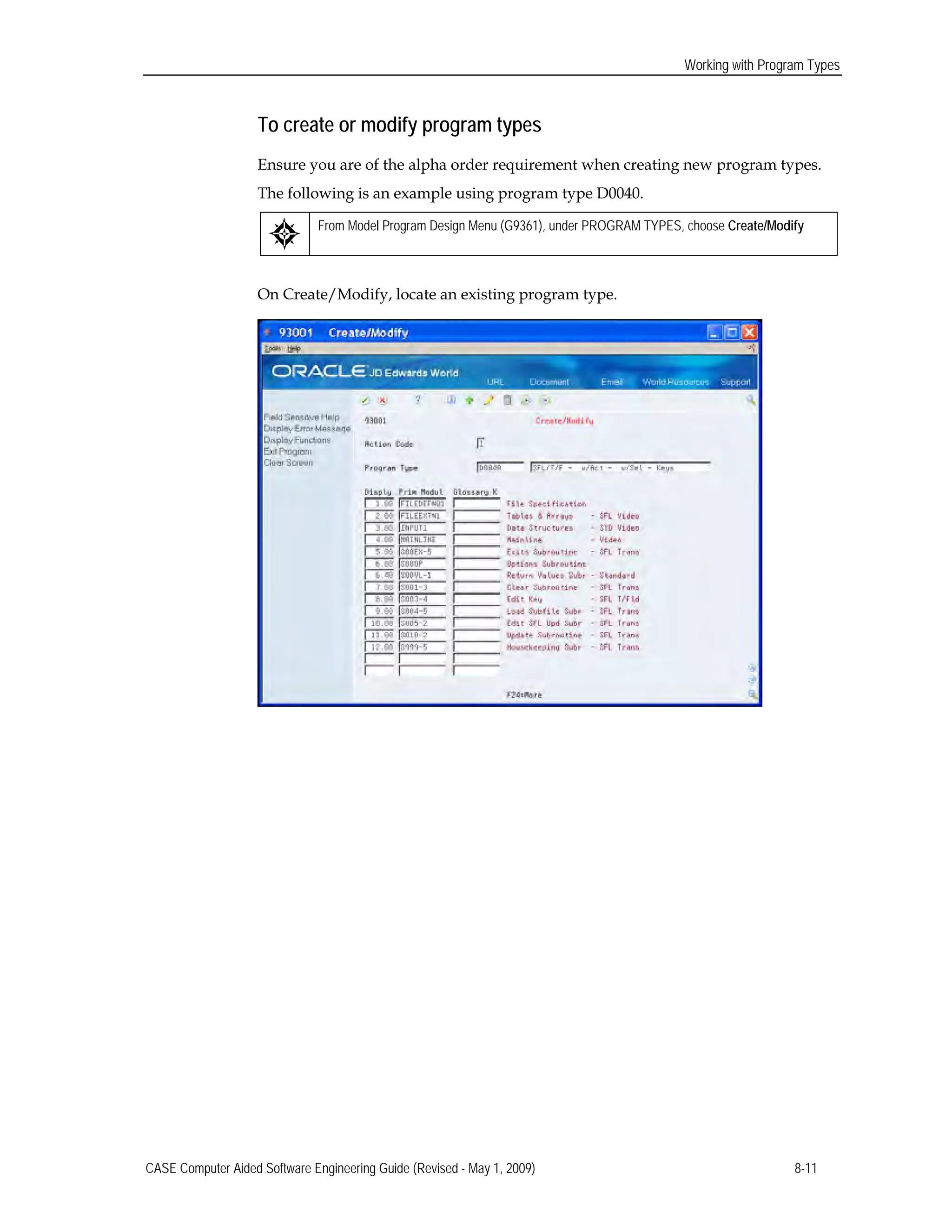 Working with Program Types
To create or modify program types
Ensure you are of the alpha order requirement when creating new program types.
The following is an example using program type D0040.
From Model Program Design Menu (G9361), under PROGRAM TYPES, choose Create/Modify
On Create/Modify, locate an existing program type.
CASE Computer Aided Software Engineering Guide (Revised - May 1, 2009) 8-11
 