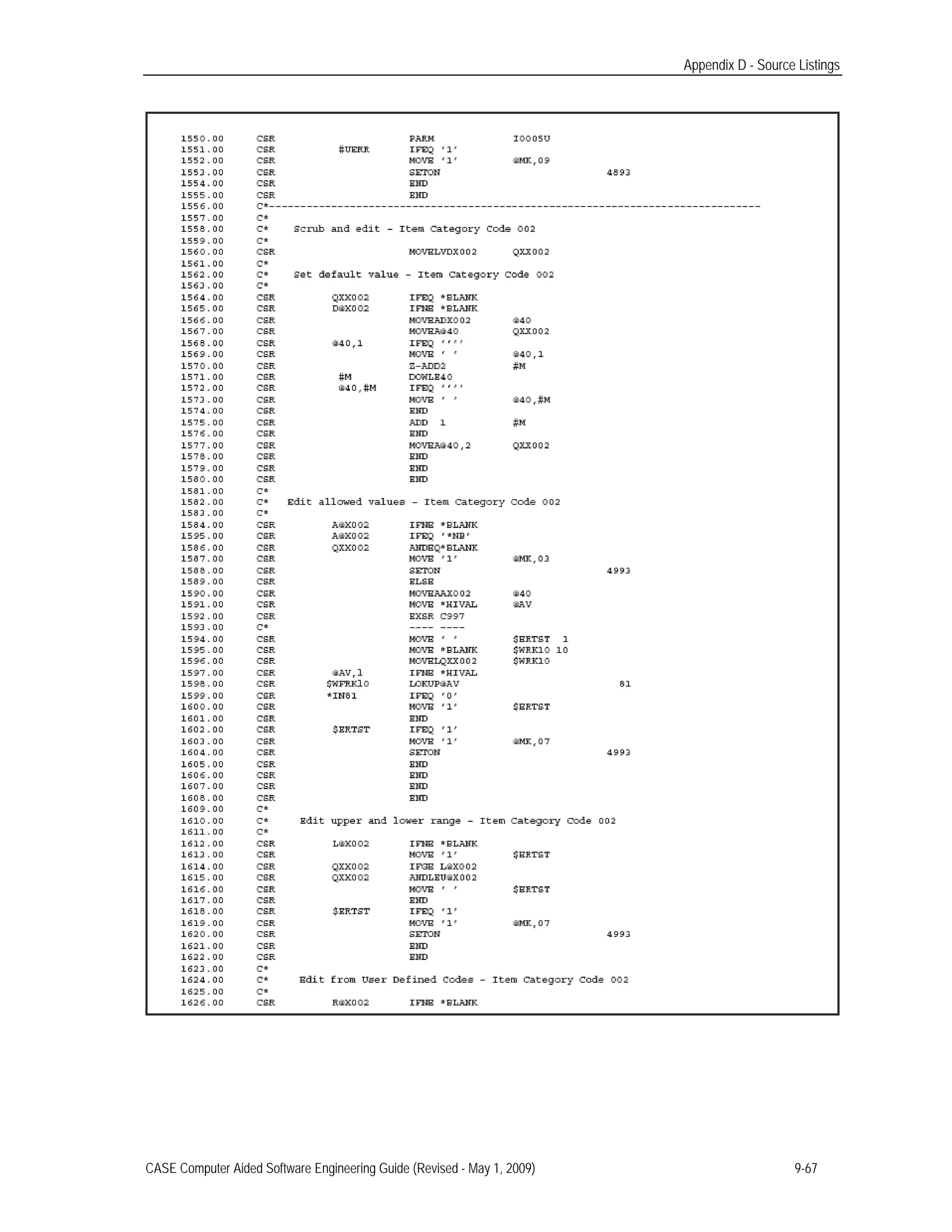 Appendix D - Source Listings
CASE Computer Aided Software Engineering Guide (Revised - May 1, 2009) 9-67
 