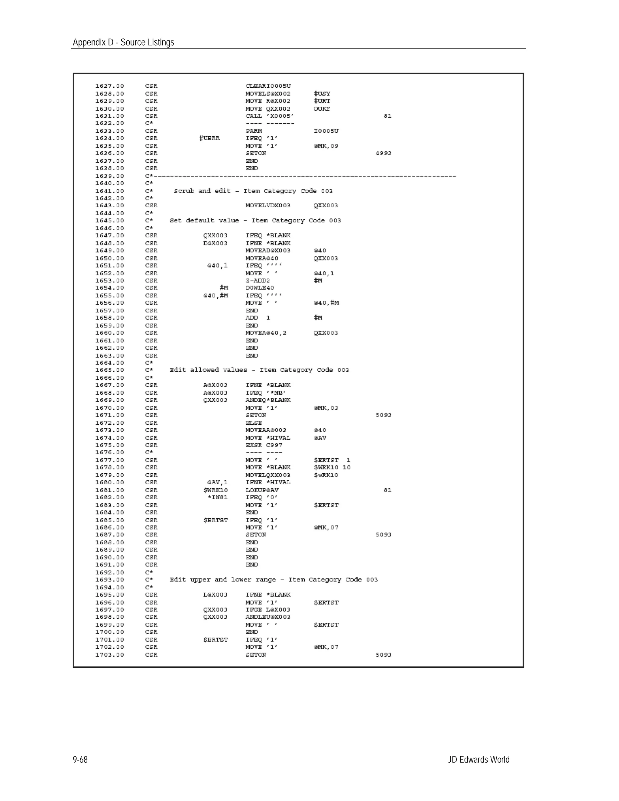 Appendix D - Source Listings
JD Edwards World9-68
 