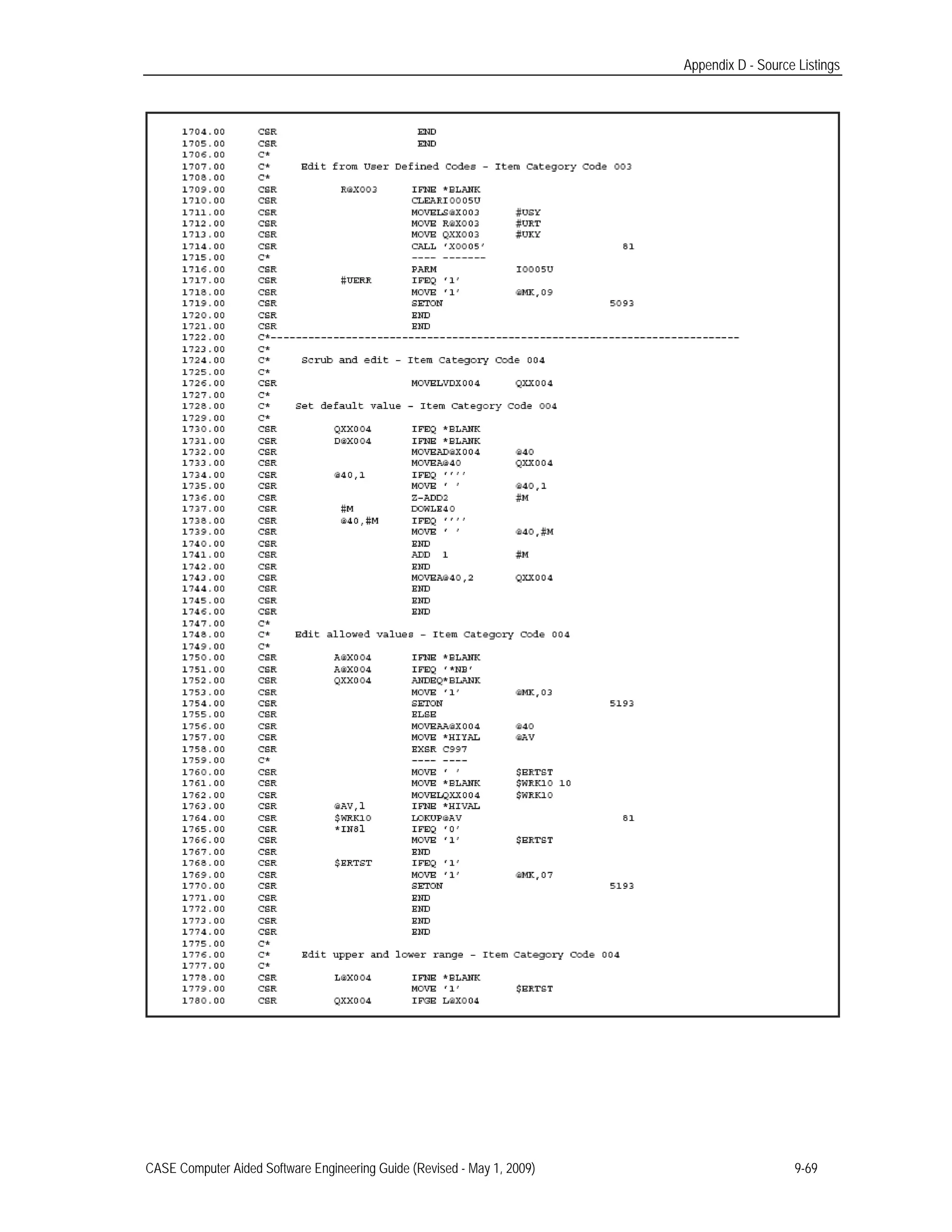 Appendix D - Source Listings
CASE Computer Aided Software Engineering Guide (Revised - May 1, 2009) 9-69
 