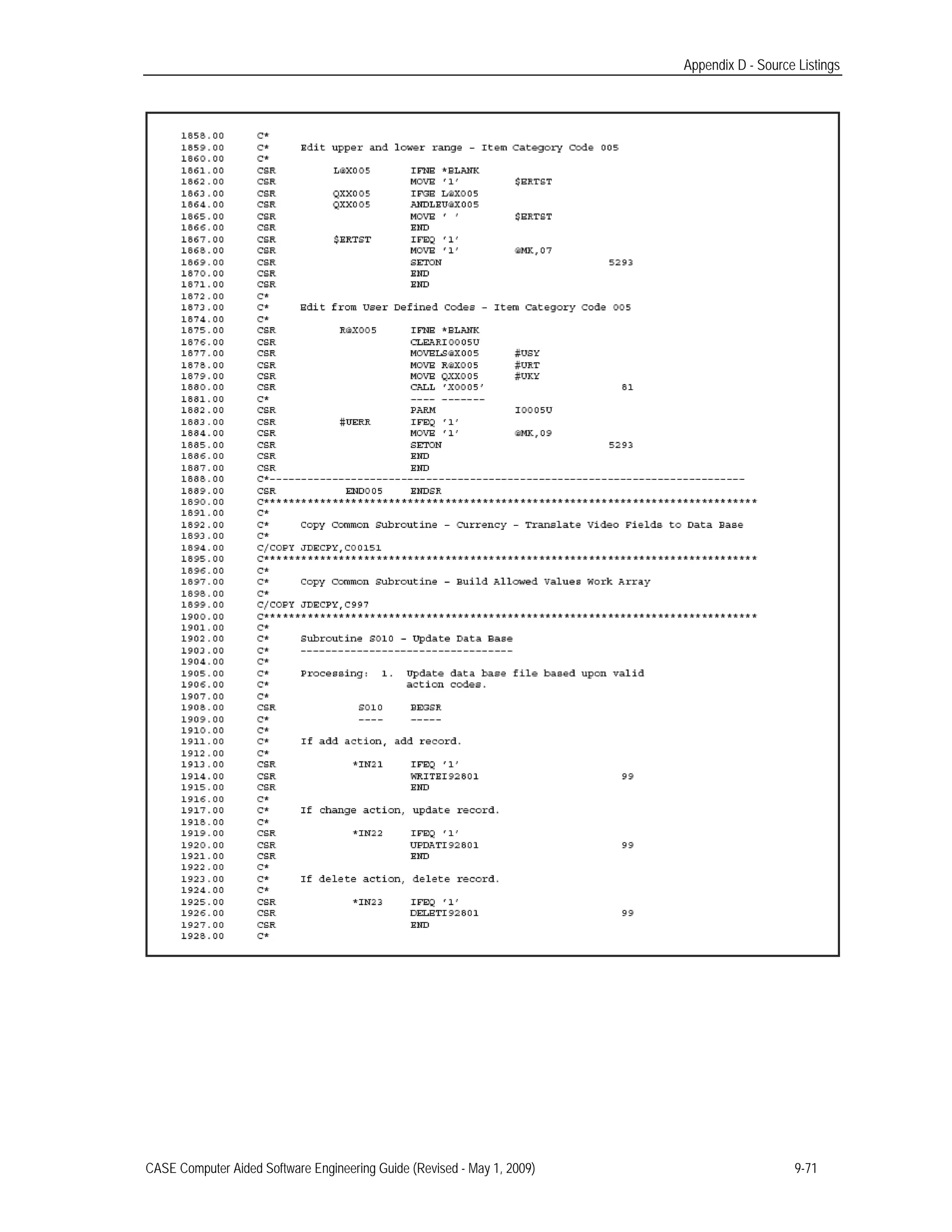 Appendix D - Source Listings
CASE Computer Aided Software Engineering Guide (Revised - May 1, 2009) 9-71
 