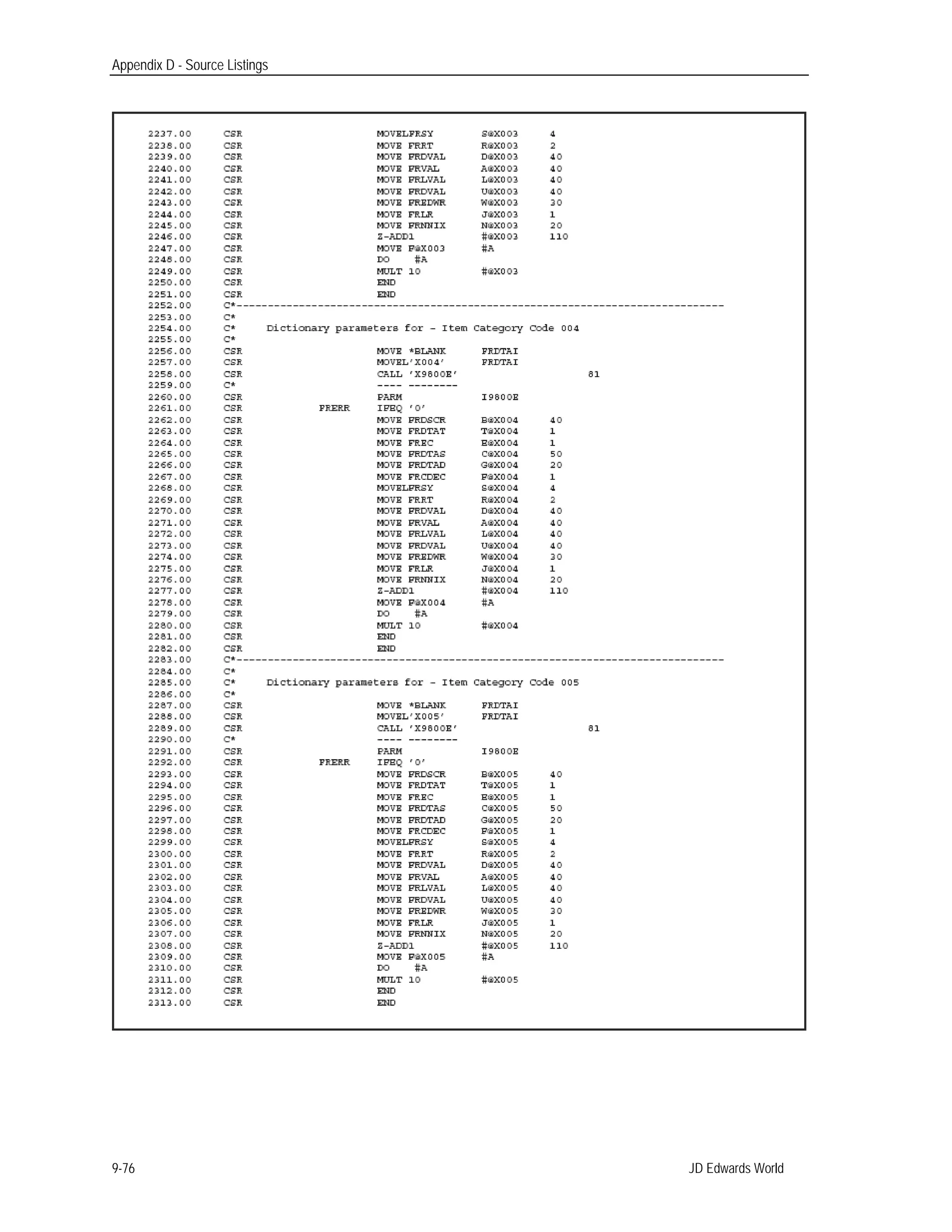 Appendix D - Source Listings
JD Edwards World9-76
 
