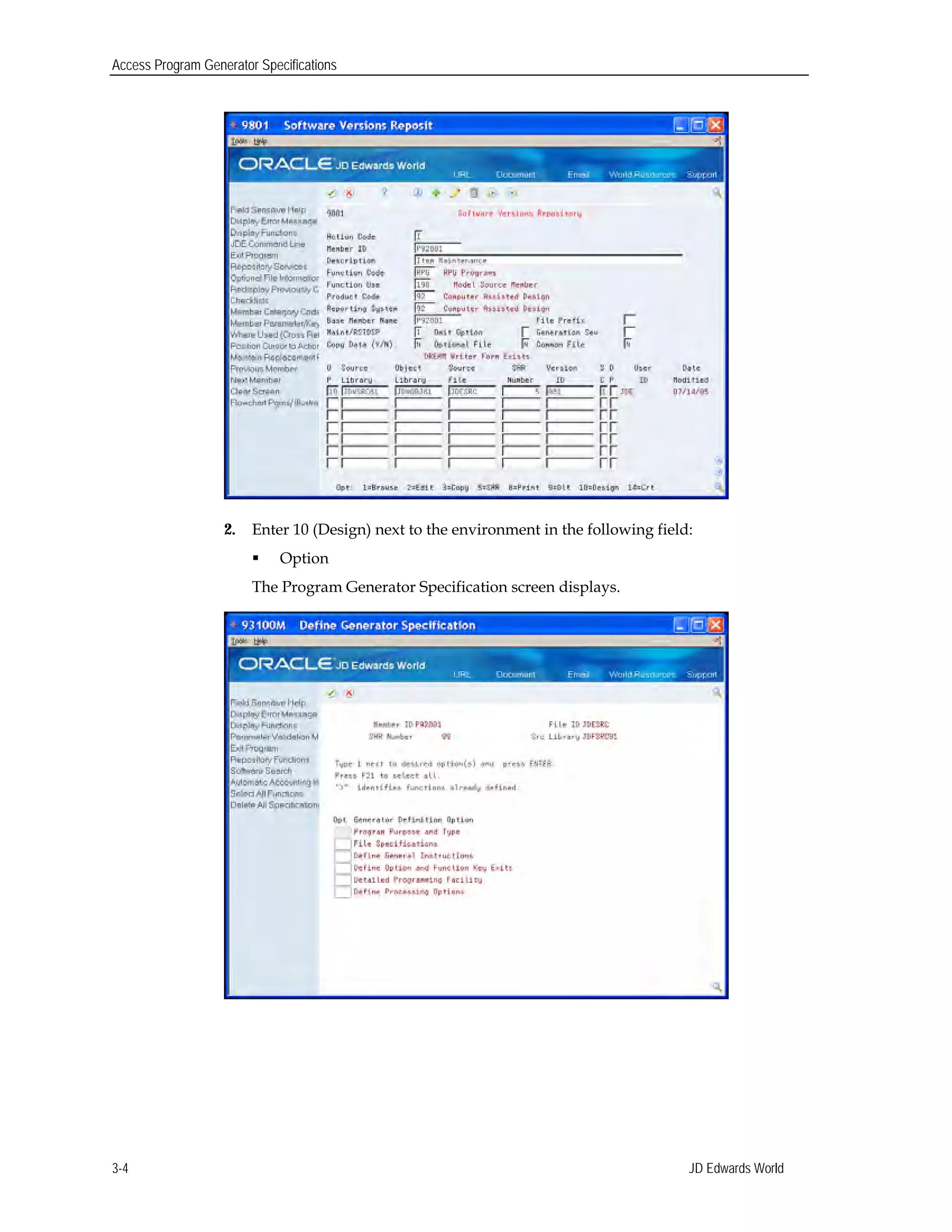 Access Program Generator Specifications
2. Enter 10 (Design) next to the environment in the following field:
 Option 

The Program Generator Specification screen displays. 

JD Edwards World3-4
 