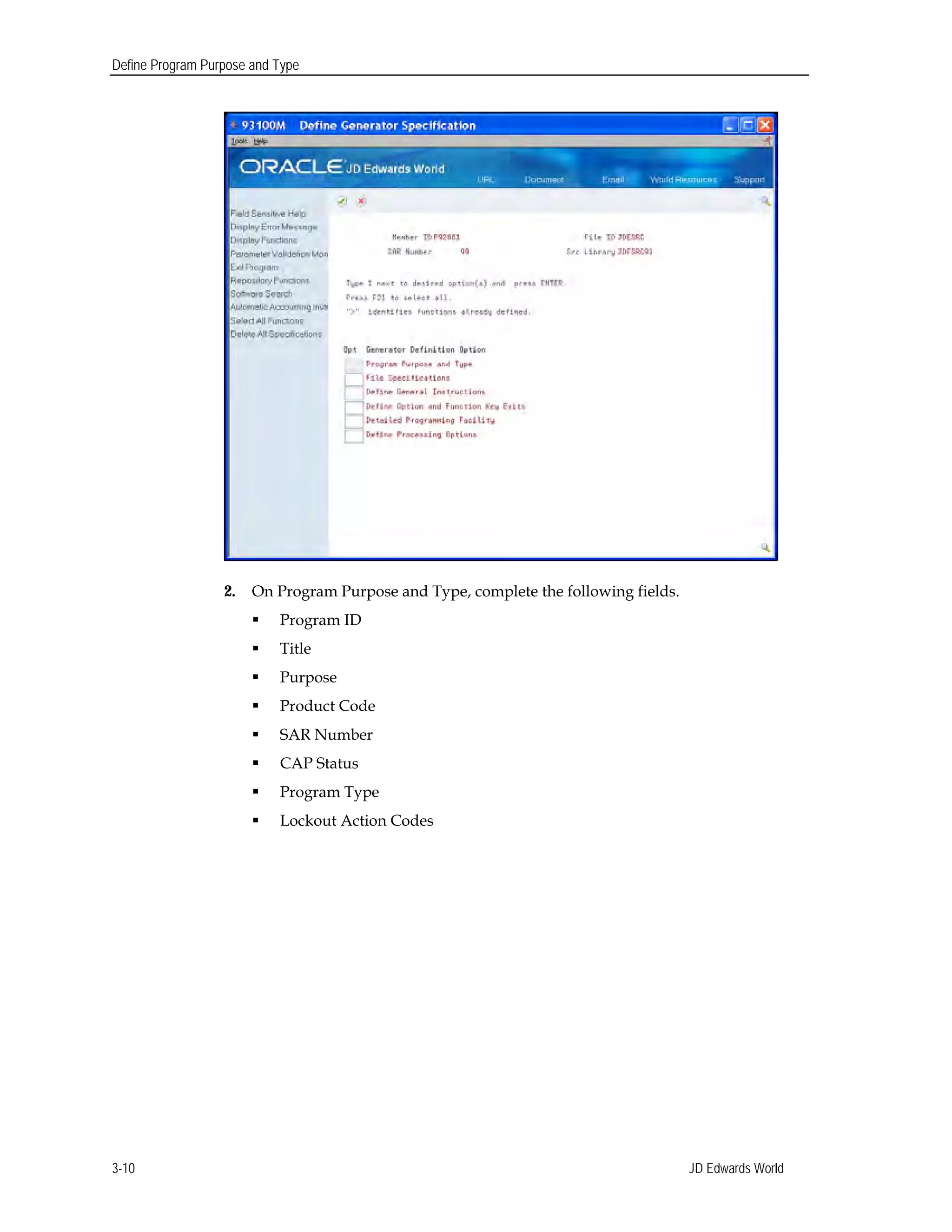 Define Program Purpose and Type
2. On Program Purpose and Type, complete the following fields.
 Program ID
 Title
 Purpose
 Product Code
 SAR Number
 CAP Status
 Program Type
 Lockout Action Codes
JD Edwards World3-10
 