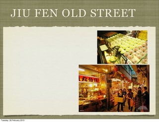JIU FEN OLD STREET




Tuesday, 26 February 2013
 
