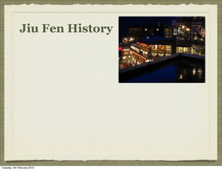 Jiu Fen History




Tuesday, 26 February 2013
 