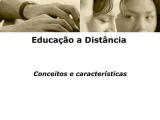 Educação a Distância Conceitos e características 