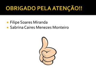 OBRIGADO PELA ATENÇÃO!!Filipe Soares MirandaSabrina Caires Menezes Monteiro