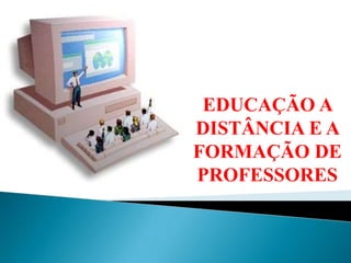 EDUCAÇÃO A DISTÂNCIA E A FORMAÇÃO DE PROFESSORES 