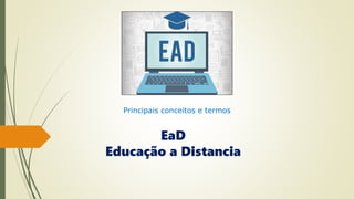 EaD
Educação a Distancia
Principais conceitos e termos
 