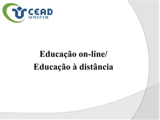 Educação on-line/
Educação à distância
 