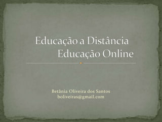 Betânia Oliveira dos Santos
  boliveiras@gmail.com
 