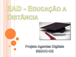 EAD - Educação a Distância Projeto Agentes Digitais SEDUC-CE 