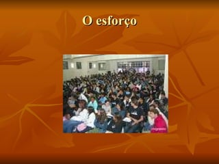 O esforço 