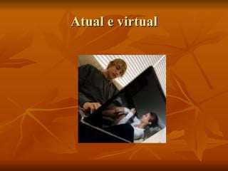 Atual e virtual 