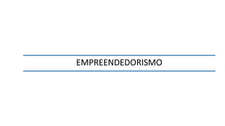 EMPREENDEDORISMO
 