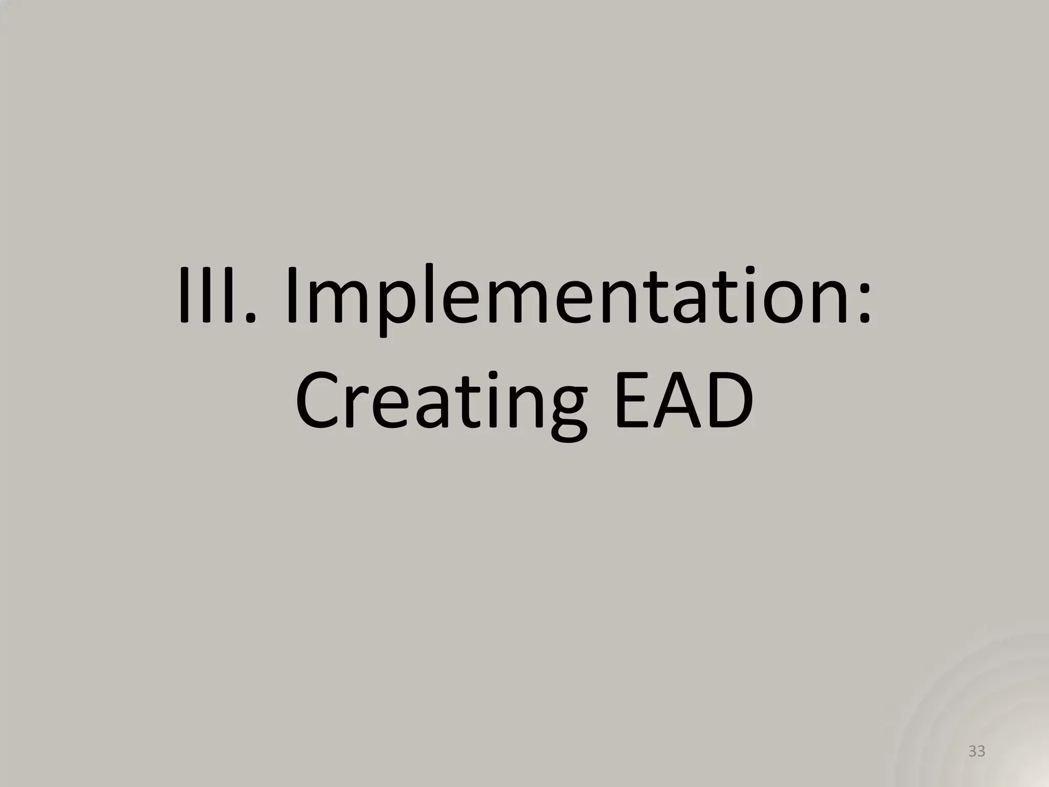 III. Implementation:
      Creating EAD


                       33
 