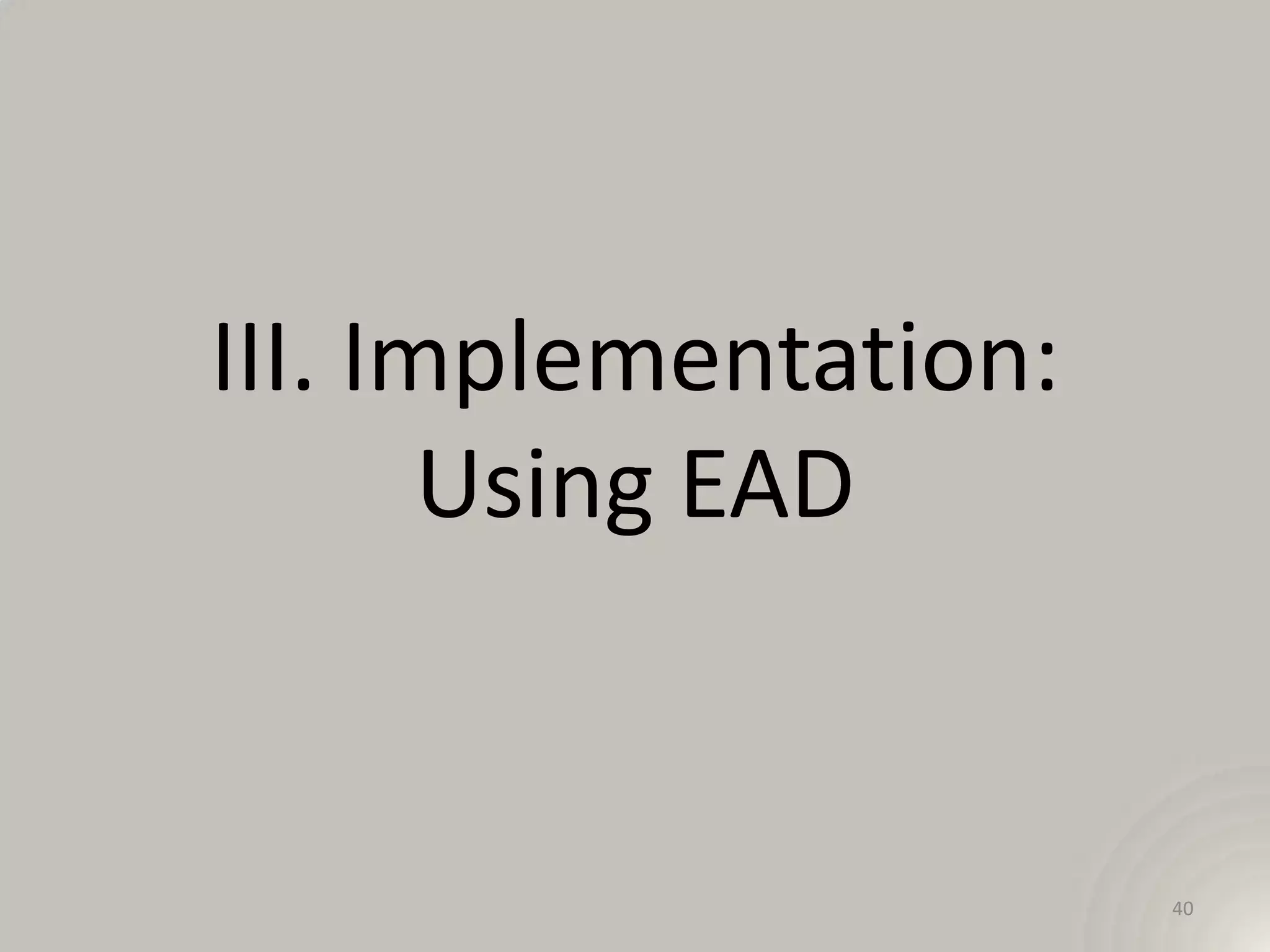 III. Implementation:
       Using EAD


                       40
 