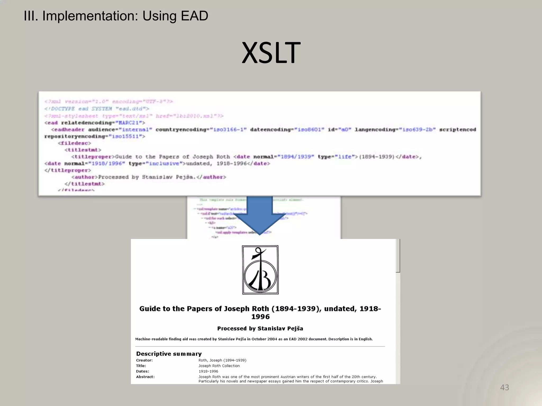 III. Implementation: Using EAD


                                 XSLT




                                        43
 
