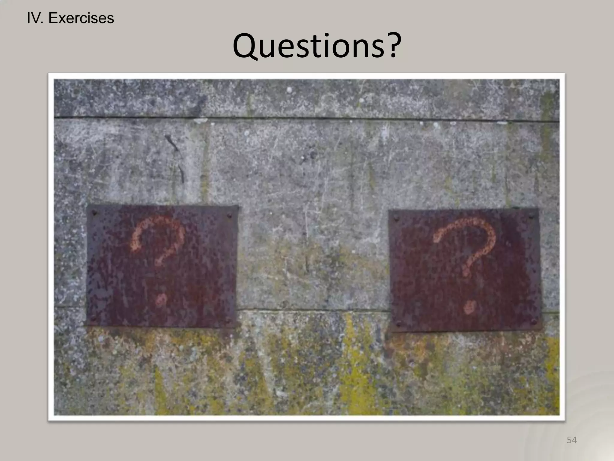IV. Exercises

                Questions?




                             54
 