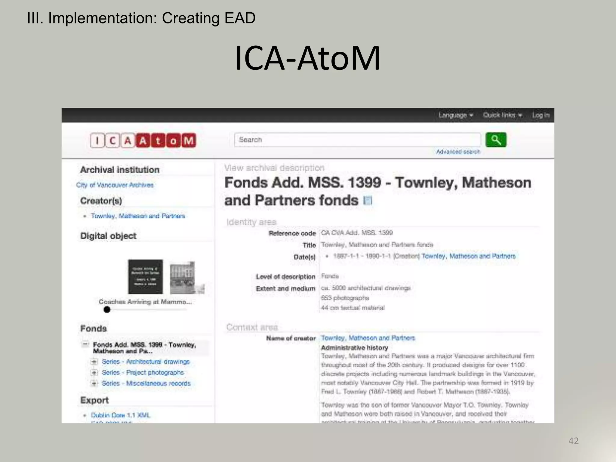 ICA-AtoM
III. Implementation: Creating EAD
42
 